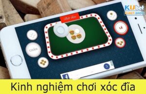 kinh nghiệm chơi xóc đĩa Kubet