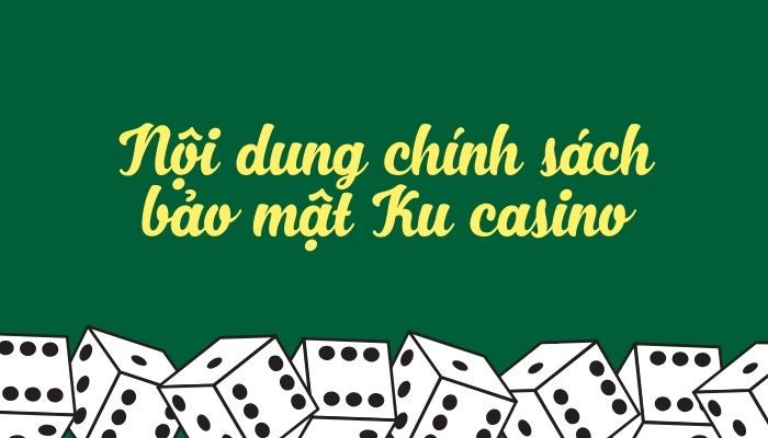 Nội dung chính sách về bảo mật tại Ku casino